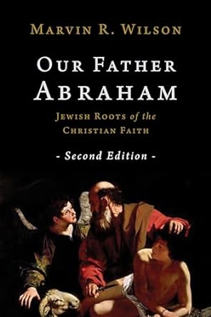 Our Father Abraham: Jewish Roots of the Christian Faith