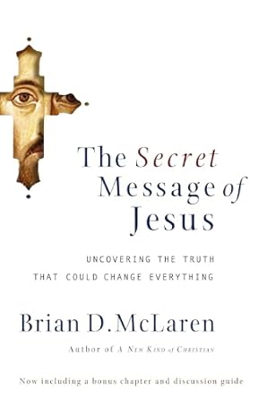 The Secret Message of Jesus: Uncovering the Truth that Could Change Everything