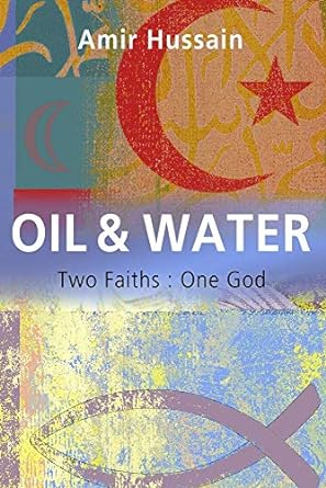Oil & Water: Two Faiths: One God