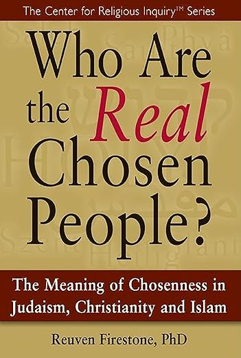 Who Are the Real Chosen People?: The Meaning of Choseness in Judaism, Christianity and Islam (Center for Religious Inquiry)