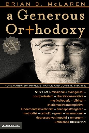 A Generous Orthodoxy: Why I am a missional, evangelical, post/protestant, liberal/conservative, biblical, charismatic/contemplative, ... emergent, unfinished Christian (emergentYS)