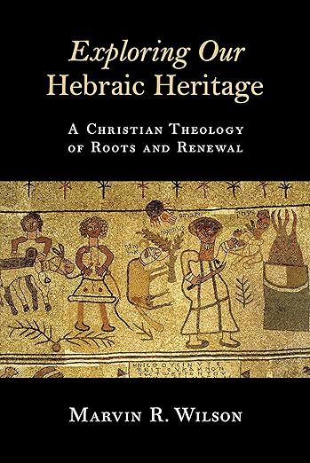 Exploring Our Hebraic Heritage: A Christian Theology of Roots and Renewal